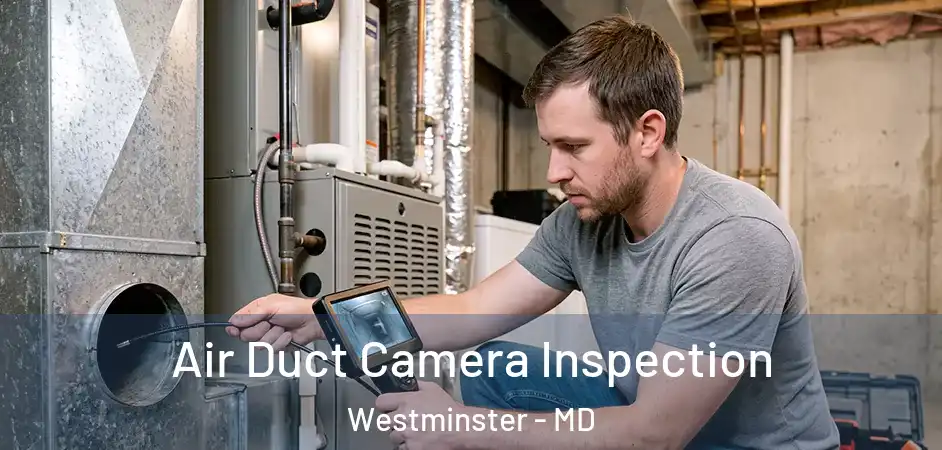 Air Duct Camera Inspection Westminster - MD