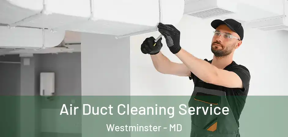 Air Duct Cleaning Service Westminster - MD