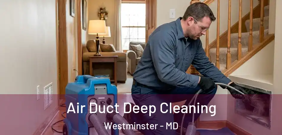 Air Duct Deep Cleaning Westminster - MD