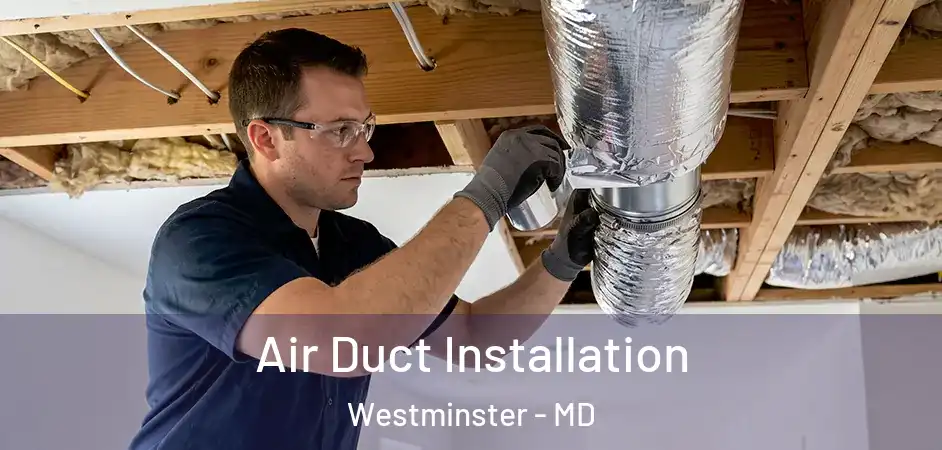 Air Duct Installation Westminster - MD