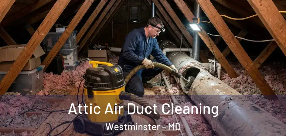  Attic Air Duct Cleaning Westminster - MD