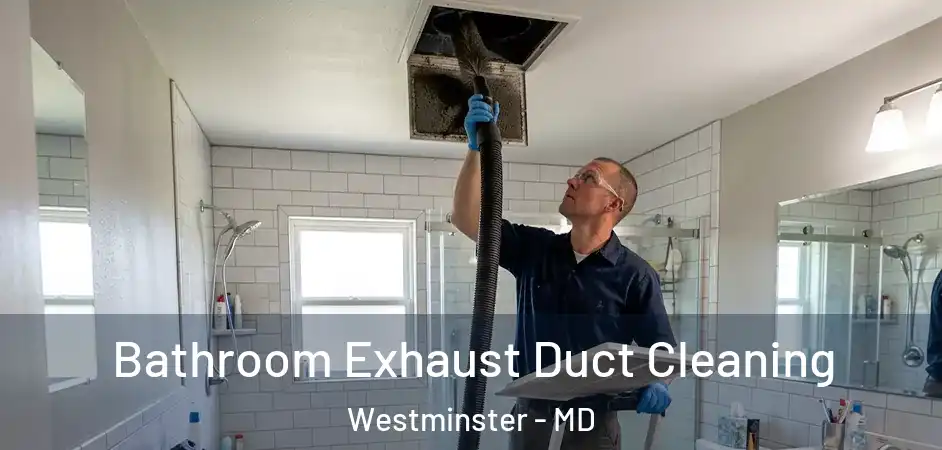  Bathroom Exhaust Duct Cleaning Westminster - MD