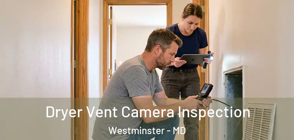 Dryer Vent Camera Inspection Westminster - MD
