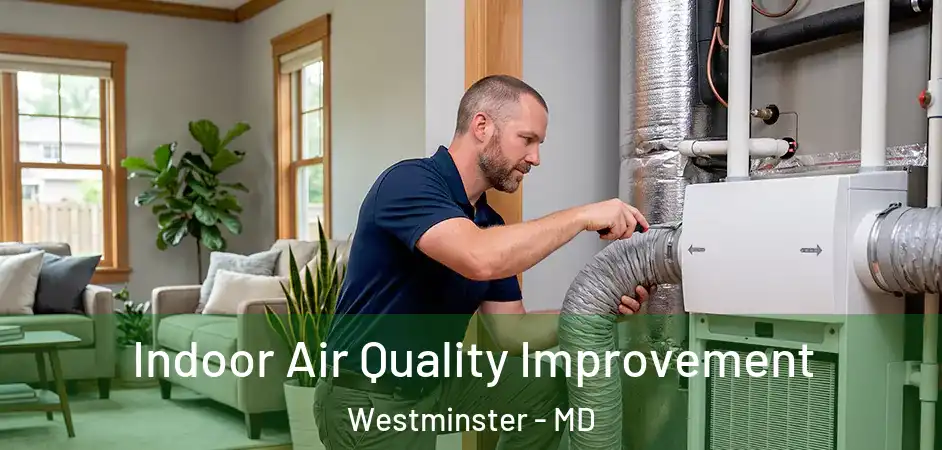 Indoor Air Quality Improvement Westminster - MD
