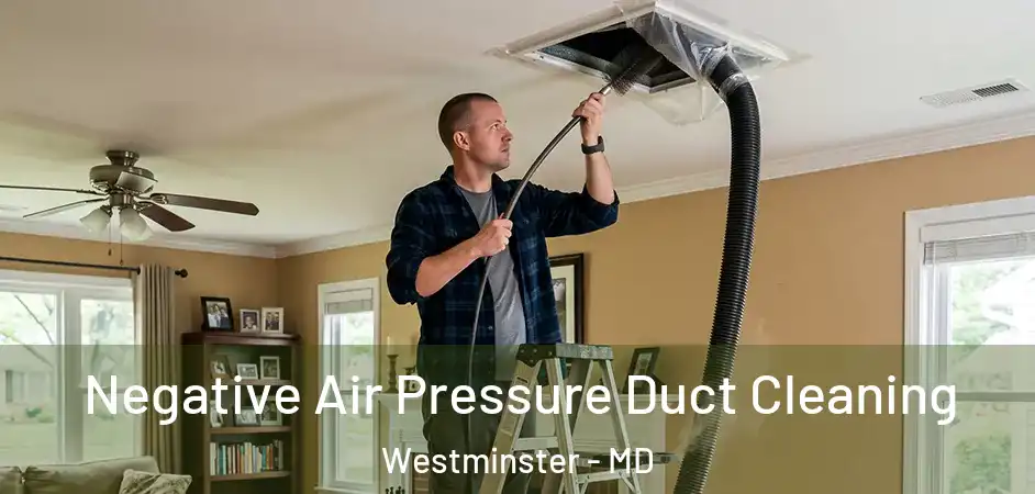  Negative Air Pressure Duct Cleaning Westminster - MD
