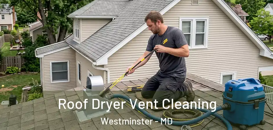 Roof Dryer Vent Cleaning Westminster - MD