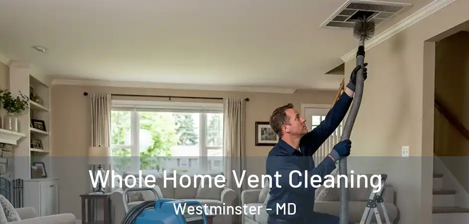 Whole Home Vent Cleaning Westminster - MD